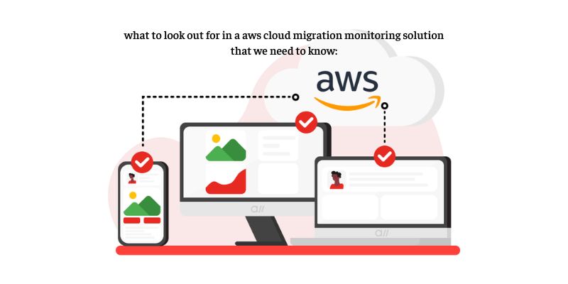 what to look out for in a aws cloud migration monitoring solution that we need to know: