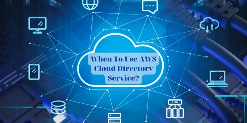 When To Use AWS Cloud Directory Service?