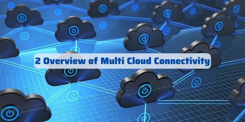 2 Overview of Multi Cloud Connectivity