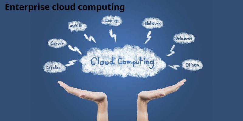 Enterprise cloud computing