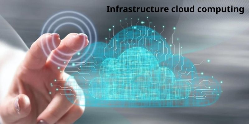 Infrastructure cloud computing