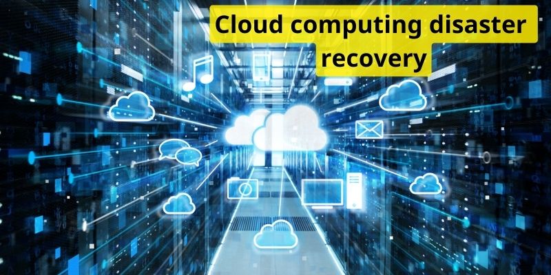 Cloud computing disaster recovery